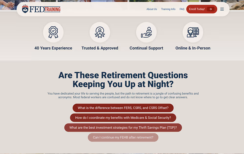 Webpage header showing FedTraining logo, menu with About Us, Training Info, FAQ, and Enroll Today button, followed by icons and text highlighting 40 years experience, trusted & approved, continual support, and online & in-person options. Below a headline reads 'Are These Retirement Questions Keeping You Up at Night?' with supporting text and four questions about federal retirement benefits and investment strategies.